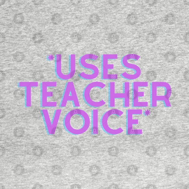 *Uses Teacher Voice* by stickersbyjori